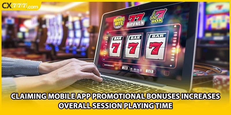 Claiming mobile app promotional bonuses increases overall session playing time