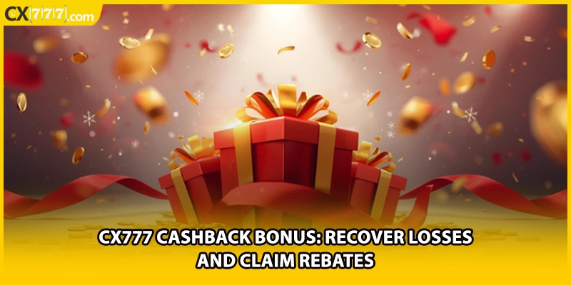 CX777 Cashback Bonus: Recover Losses And Claim Rebates
