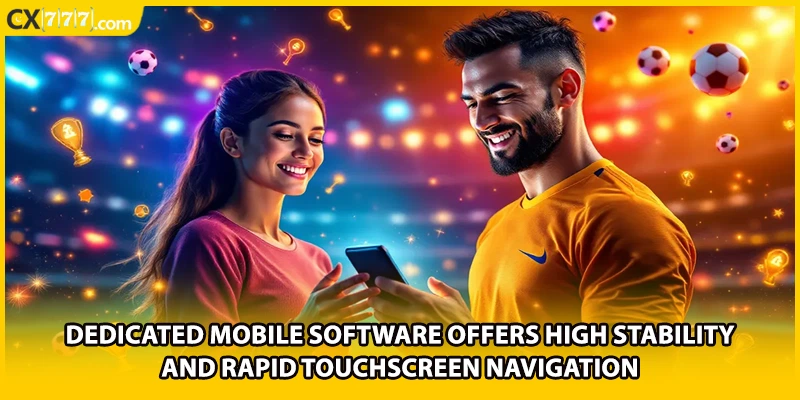 Dedicated mobile software offers high stability and rapid touchscreen navigation