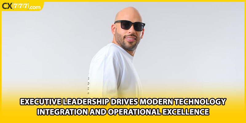 Executive leadership drives modern technology integration and operational excellence