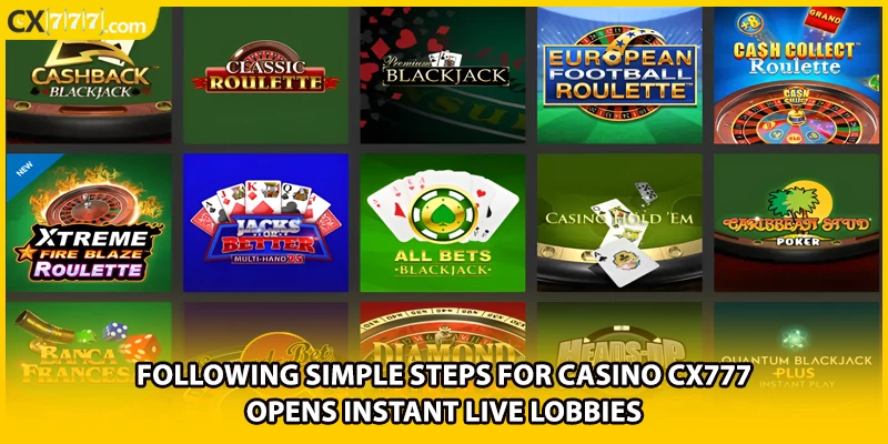 Following simple steps for CASINO CX777 opens instant live lobbies