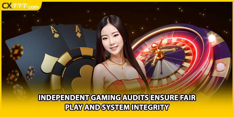 Independent gaming audits ensure fair play and system integrity
