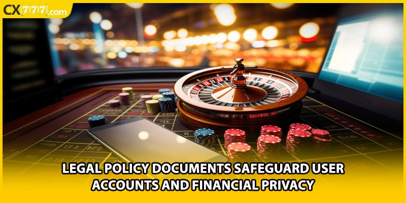 Legal policy documents safeguard user accounts and financial privacy