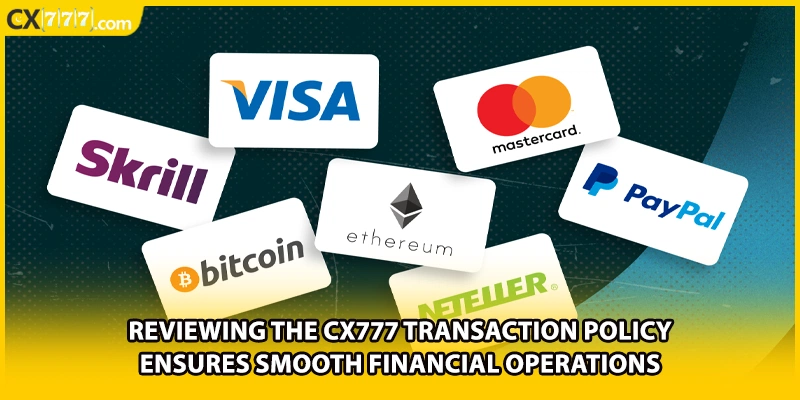 Reviewing the CX777 transaction policy ensures smooth financial operations