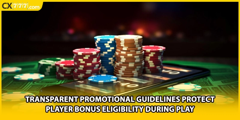 Transparent promotional guidelines protect player bonus eligibility during play
